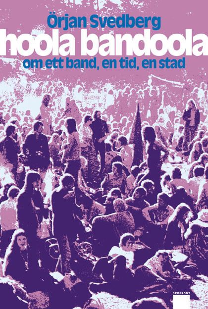 Hoola Bandoola Band : om ett band, en tid, en stad | 1:a upplagan