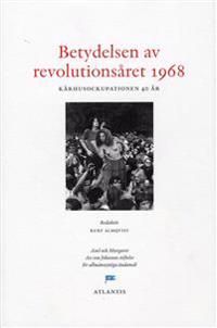 Betydelsen av revolutionsåret 1968 : kårhusrevolutionen 40 år | 0:e upplagan