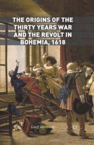 The Origins of the Thirty Years War and the Revolt in Bohemia, 1618 | 1:a upplagan