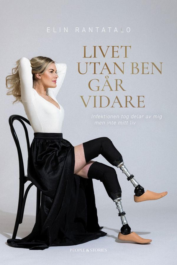 Livet utan ben går vidare : Infektionen tog delar av mig men inte mitt liv | 0:e upplagan