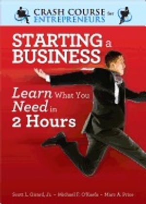 Starting A Business : Learn What You Need in 2 Hours