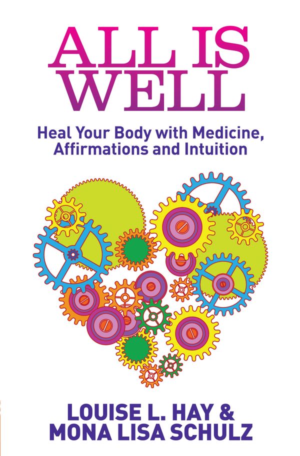 All is well - heal your body with medicine, affirmations and intuition | 0:e upplagan