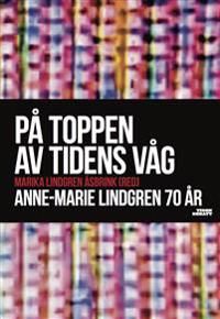 På toppen av tidens våg : Anne-Marie Lindgren 70 år