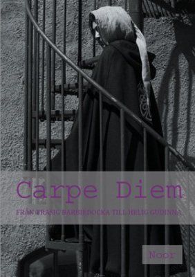 Carpe Diem : från trasig barbiedocka till helig gudinna | 0:e upplagan