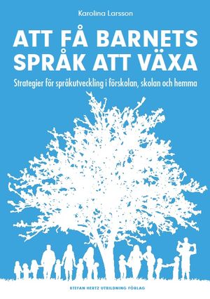 Att få barnets språk att växa - Strategier för språkutveckling i förskolan, skolan och hemma | 1:a upplagan