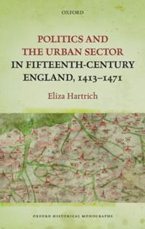 Politics and the Urban Sector in Fifteenth-Century England, 1413-1471