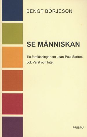 Se människan : Tio föreläsningar om Jean-Paul Sartres bok Varat och intet | 1:a upplagan