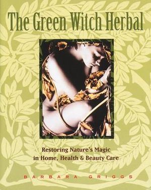 Green Witch Herbal: Restoring Nature's Magic In Home, Health