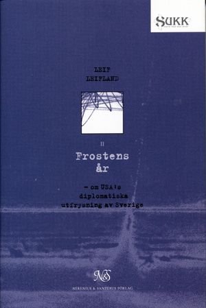 Frostens år - om USA:s diplomatiska utfrysning av Sverige | 1:a upplagan