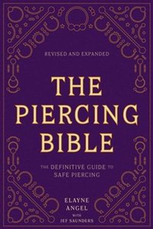 Piercing Bible, Revised and Expanded - The Definitive Guide to Safe Piercin