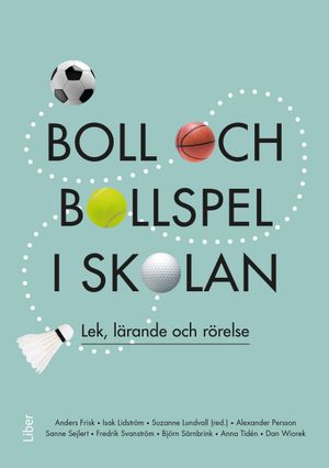 Boll och bollspel i skolan : lek, lärande och rörelse | 1:a upplagan