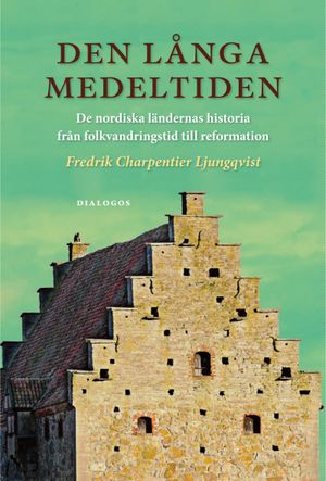 Den långa medeltiden : De nordiska ländernas historia från folkvandringstid | 1:a upplagan