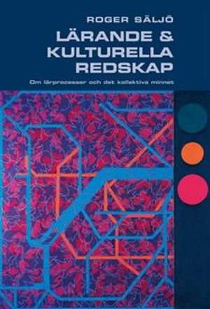 Lärande och kulturella redskap : om lärprocesser och det kollektiva minnet |  2:e upplagan