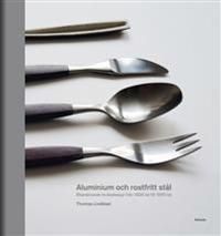 Aluminium och rostfritt stål : Skandinavisk bruksdesign från 1920-tal till 1970-tal