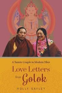 Love letters from golok - a tantric couple in modern tibet | 0:e upplagan