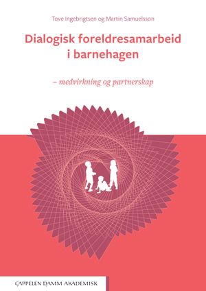 Dialogisk foreldresamarbeid i barnehagen. Medvirkning og partnerskap