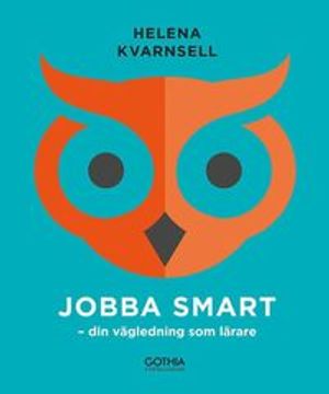 Jobba smart : Din vägledning som lärare | 1:a upplagan