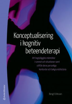 Konceptualisering inom kognitiv beteendeterapi - Att begripliggöra människor i rummet och situationen samt utifrån deras personl | 1:a upplagan