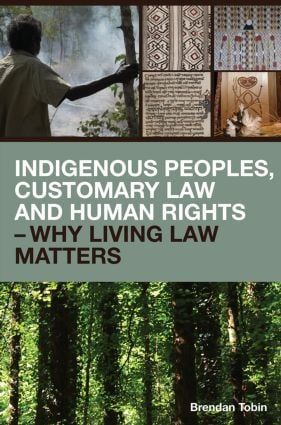 Indigenous Peoples, Customary Law and Human Rights - Why Living Law Matters | 1:a upplagan