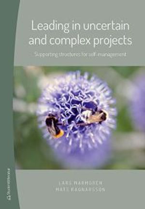 Leading in uncertain and complex projects : supporting structures for self-management | 1:a upplagan