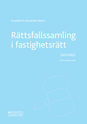 Rättsfallssamling i fastighetsrätt : 2021/2022 | 11:e upplagan