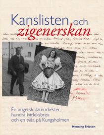 Kanslisten och zigenerskan : En ungersk damorkester, hundra kärleksbrev och