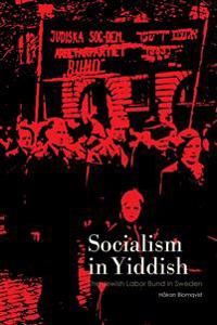 Socialism in Yiddish : The Jewish Labor Bund in Sweden | 1:a upplagan