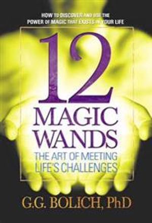 12 Magic Wands: The Art Of Meeting Life's Challenges