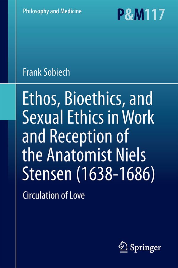 Ethos, Bioethics, and Sexual Ethics in Work and Reception of the Anatomist Niels Stensen (1638-1686) | 1:a upplagan