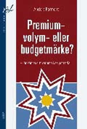 Premium-, volym- eller budgetmärke? - lär känna ditt varumärkes potential | 1:a upplagan