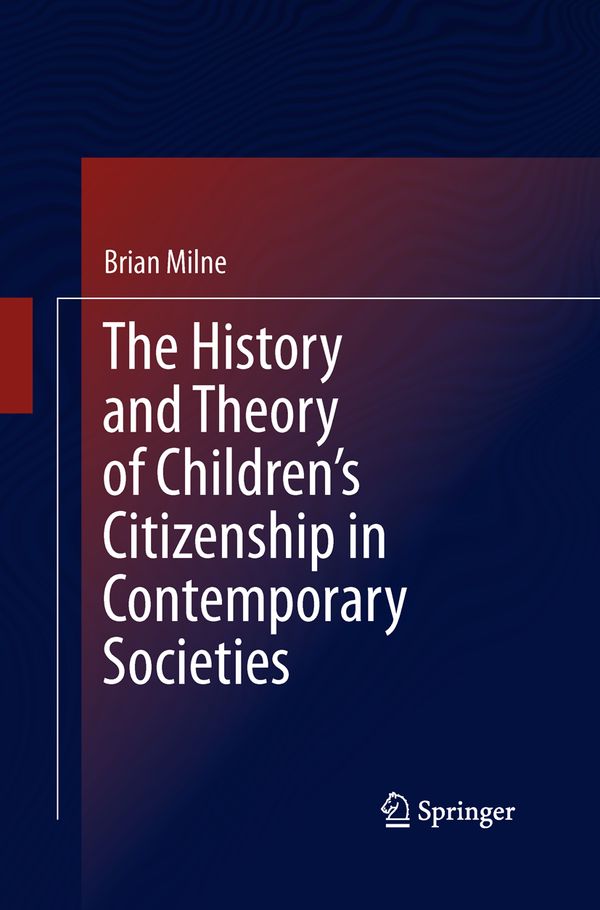 The History and Theory of Children’s Citizenship in Contemporary Societies | 1:a upplagan