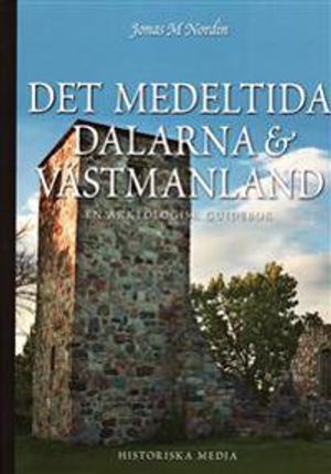 Det medeltida Dalarna och Västmanland : en arkeologisk guidebok | 1:a upplagan