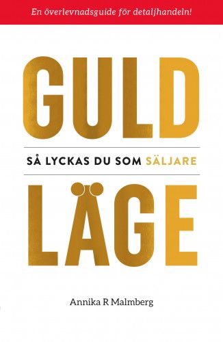 Guldläge : så lyckas du som säljare | 0:e upplagan