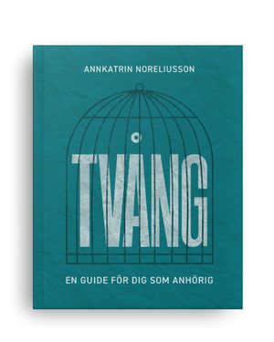 Tvång: en guide för dig som anhörig