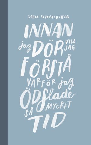 Innan jag dör vill jag förstå varför jag ödslade så mycket tid | 1:a upplagan