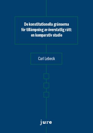 De konstitutionella gränserna för tillämpning av överstatlig rätt – en komparativ studie