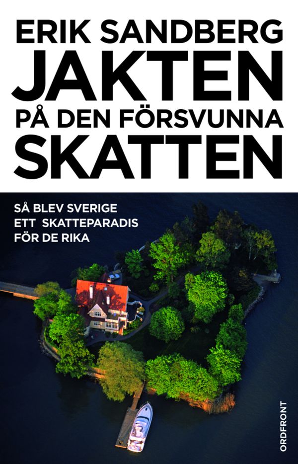 Jakten på den försvunna skatten : så blev Sverige ett skatteparadis för de rika | 0:e upplagan