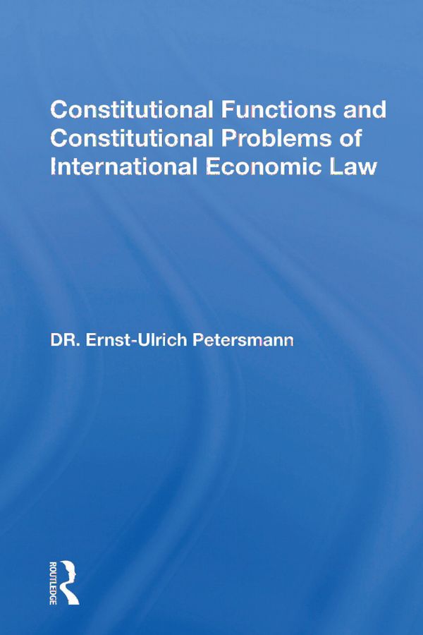 Constitutional Functions And Constitutional Problems Of International Economic Law | 1:a upplagan