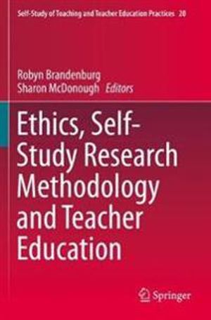 Ethics, Self-Study Research Methodology and Teacher Education | 1:a upplagan