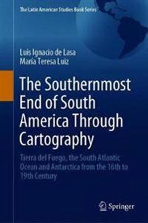 The Southernmost End of South America Through Cartography | 1:a upplagan