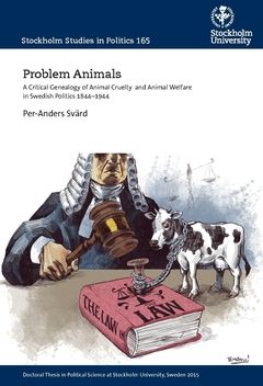Problem Animals : A Critical Genealogy of Animal Cruelty  and Animal Welfare in Swedish Politics 1844-1944 | 1:a upplagan
