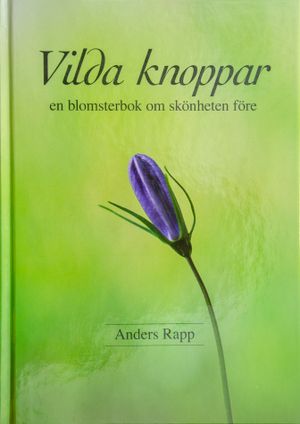 Vilda knoppar en blomsterbok om skönheten före | 1:a upplagan