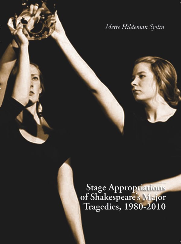 Stage Appropriations of Shakespeare Major Tradegies, 1980-2010 | 0:e upplagan
