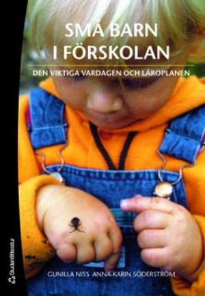 Små barn i förskolan : den viktiga vardagen och läroplanen |  2:e upplagan