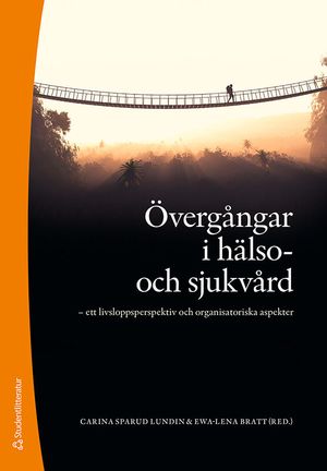 Övergångar i hälso- och sjukvård - ett livsloppsperspektiv och organisatoriska aspekter | 1:a upplagan