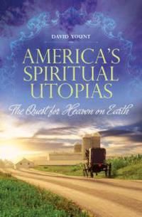 Americas spiritual utopias - the quest for heaven on earth | 0:e upplagan