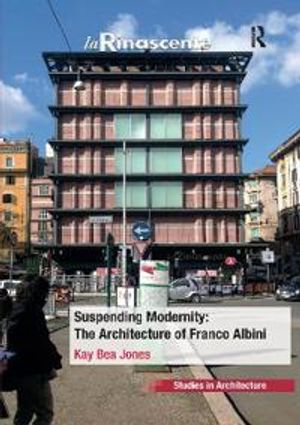 Suspending Modernity: The Architecture of Franco Albini | 1:a upplagan