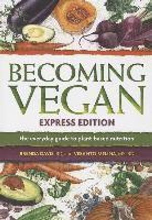 Becoming vegan express - the everyday guide to plant-based nutrition