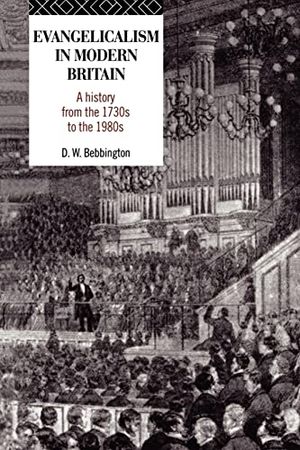 Evangelicalism in modern britain - a history from the 1730s to the 1980s