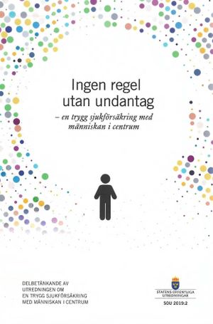 Ingen regel utan undantag - en trygg sjukförsäkring med människan i centrum. SOU 2019:2 : Delbetänkande från utredningen En tryg